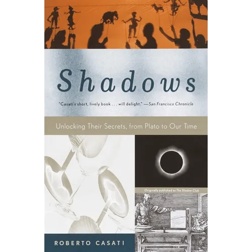 Shadows: Unlocking Their Secrets, from Plato to Our Time - Paperback