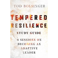 Tempered Resilience Study Guide: 8 Sessions on Becoming an Adaptive Leader - Paperback