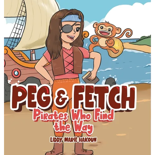 Peg & Fetch: Pirates Who Find the Way - Hardcover