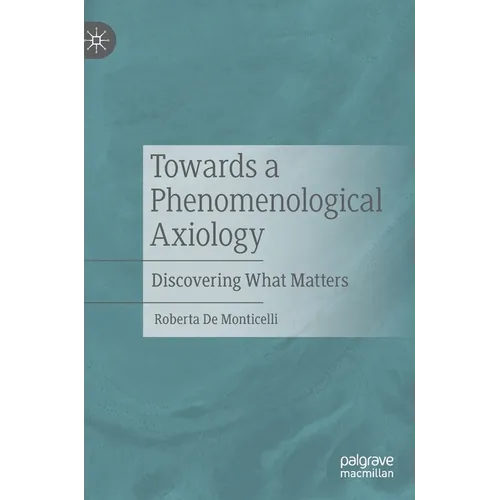 Towards a Phenomenological Axiology: Discovering What Matters - Hardcover