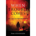 When Trouble Comes: Be a Spiritual First Responder - Paperback