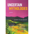 Uncertain Mythologies: poems - Paperback