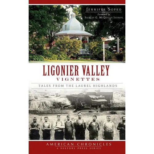 Ligonier Valley Vignettes: Tales from the Laurel Highlands