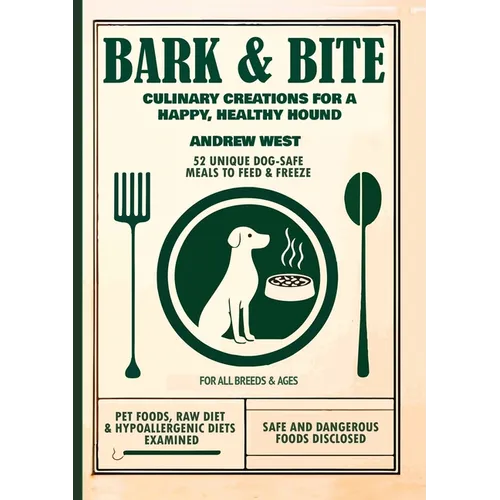 Bark + Bite: Culinary Canine Creations for a Happy, Healthy Hound - Paperback