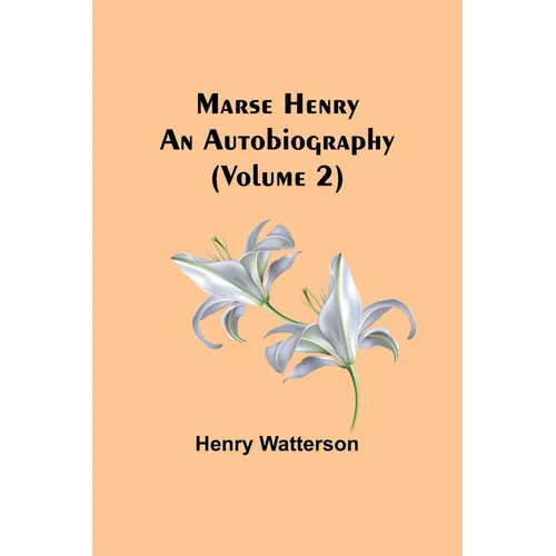 Marse Henry: An Autobiography (Volume 2)
