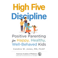 High Five Discipline: Positive Parenting for Happy, Healthy, Well-Behaved Kids - Paperback