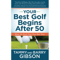 Your Best Golf Begins After 50: Make Your Back Nine Your Best Nine - Paperback