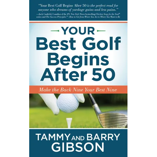 Your Best Golf Begins After 50: Make Your Back Nine Your Best Nine - Paperback