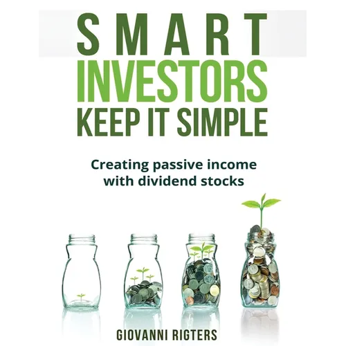 Smart Investors Keep It Simple: Creating passive income with dividend stocks - Paperback