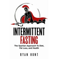 Intermittent Fasting: The Spartan Approach to Diet, Fat Loss, and Health - Paperback