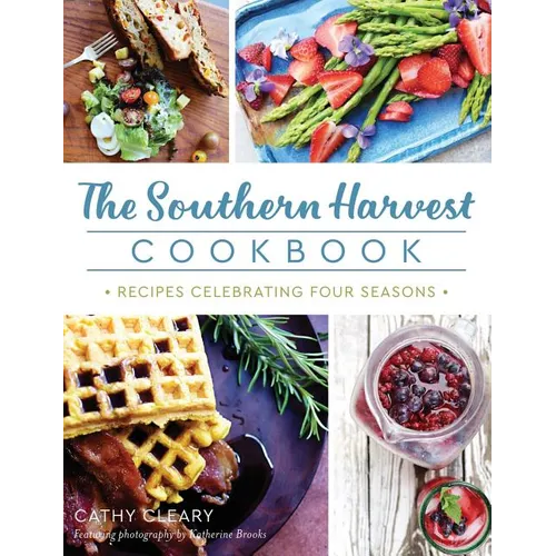 The Southern Harvest Cookbook: Recipes Celebrating Four Seasons