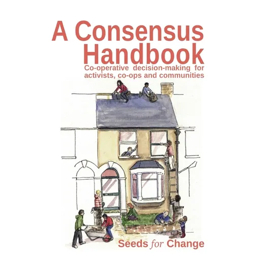 A Consensus Handbook: Co-operative Decision Making for activists, co-ops and communities - Paperback