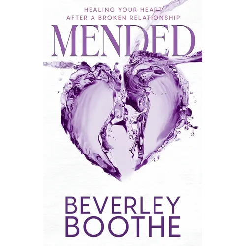 Mended: Healing Your Heart After A Broken Relationship - Paperback