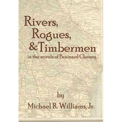 Rivers, Rogues, & Timbermen in the novels of Brainard Cheney