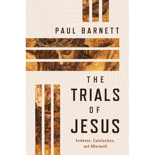 The Trials of Jesus: Evidence, Conclusions, and Aftermath - Paperback