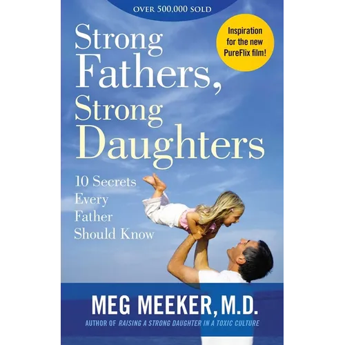 Strong Fathers, Strong Daughters: 10 Secrets Every Father Should Know - Paperback