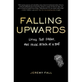 Falling Upwards: Living the Dream, One Panic Attack at a Time - Hardcover