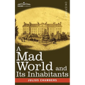 A Mad World and Its Inhabitants