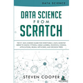 Data Science From Scratch: The #1 Data Science Guide For Everything A Data Scientist Needs To Know: Python, Linear Algebra, Statistics, Coding, A - Paperback