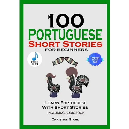 100 Portuguese Short Stories for Beginners Learn Portuguese with Stories Including Audiobook: Portuguese Edition Foreign Language Book 1 - Paperback