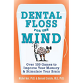 Dental Floss for the Mind: A Complete Program for Boosting Your Brain Power - Paperback