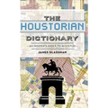 The: Houstorian Dictionary: An Insider's Index to Houston