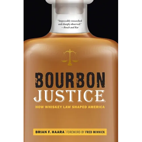Bourbon Justice: How Whiskey Law Shaped America - Paperback