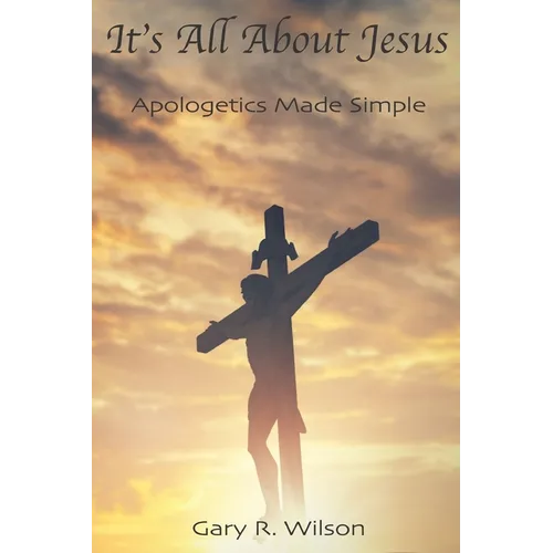 It's All About Jesus: Apologetics Made Simple - Paperback