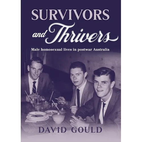 Survivors and Thrivers: Male Homosexual Lives in Postwar Australia - Paperback