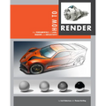 How to Render: The Fundamentals of Light, Shadow and Reflectivity - Paperback