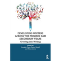 Developing Writers Across the Primary and Secondary Years: Growing Into Writing - Paperback