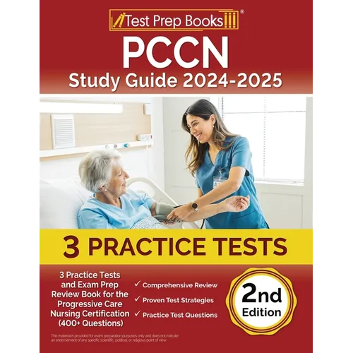 PCCN Study Guide 2024-2025: 3 Practice Tests and Exam Prep Review Book for the Progressive Care Nursing Certification (400+ Questions) [2nd Editio - Paperback