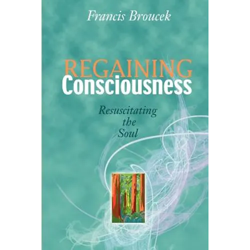 Regaining Consciousness: Resuscitating the Soul - Paperback
