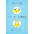 Five True Things: A Little Guide to Embracing Life's Big Challenges - Paperback