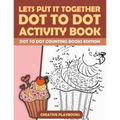 Lets Put It Together Dot To Dot Activity Book - Dot To Dot Counting Books Edition - Paperback