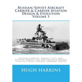 Russian/Soviet Aircraft Carrier & Carrier Aviation Design & Evolution Volume 1: Seaplane Carriers, Project 71/72, Graf Zeppelin, Project 1123 ASW Crui