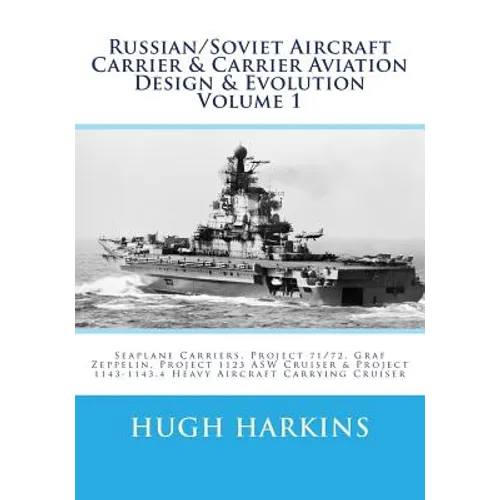 Russian/Soviet Aircraft Carrier & Carrier Aviation Design & Evolution Volume 1: Seaplane Carriers, Project 71/72, Graf Zeppelin, Project 1123 ASW Crui