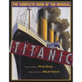 Titanic: The Complete Book of the Broadway Musical - Hardcover