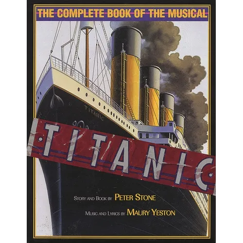 Titanic: The Complete Book of the Broadway Musical - Hardcover