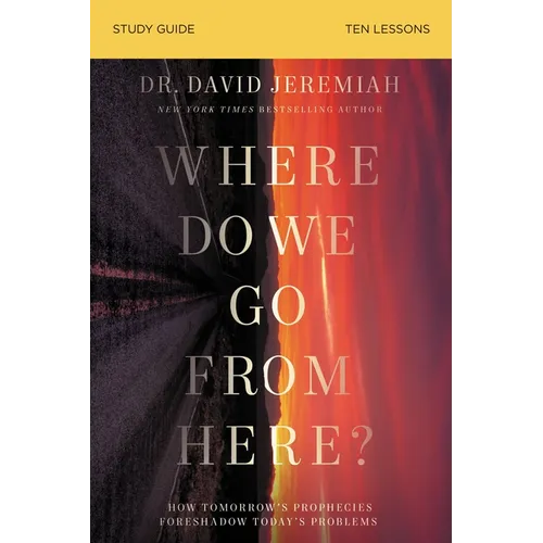 Where Do We Go from Here? Bible Study Guide: How Tomorrow's Prophecies Foreshadow Today's Problems - Paperback