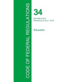 Code of Federal Regulations Title 34, Volume 4, July 1, 2015