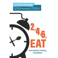 2, 4, 6, Eat: Intermittent Fasting Simplified - Paperback