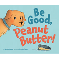 Be Good, Peanut Butter! - Hardcover