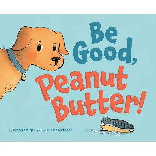 Be Good, Peanut Butter! - Hardcover
