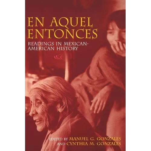 En Aquel Entonces: Readings in Mexican-American History