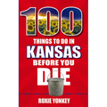 100 Things to Do in Kansas Before You Die - Paperback