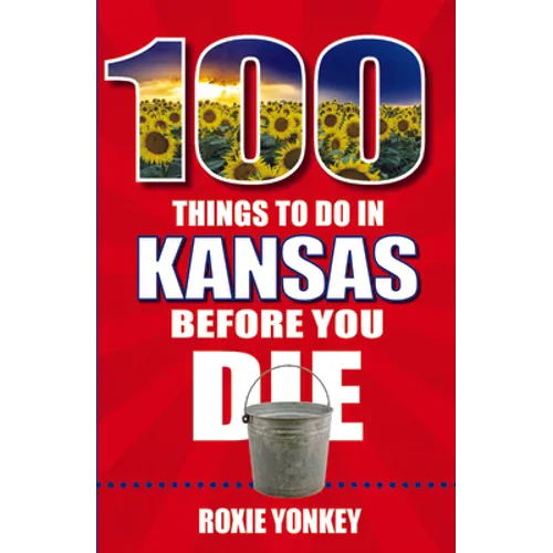 100 Things to Do in Kansas Before You Die - Paperback
