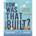 How Was That Built?: The Stories Behind Awesome Structures - Hardcover