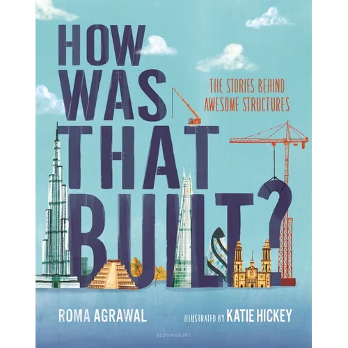 How Was That Built?: The Stories Behind Awesome Structures - Hardcover