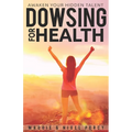 Dowsing For Health: Awaken Your Hidden Talent - Paperback